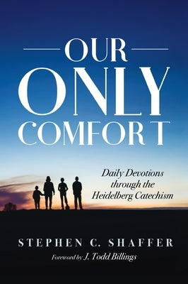 Our Only Comfort by Shaffer, Stephen C.