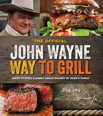 The Official John Wayne Way to Grill: Great Stories & Manly Meals Shared by Duke's Family Paperback Media Lab Books