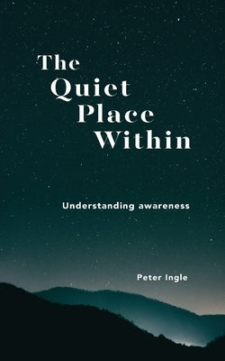 The Quiet Place Within by Ingle, Peter