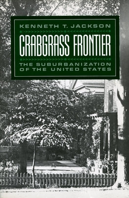 Crabgrass Frontier: The Suburbanization of the United States by Jackson, Kenneth T.