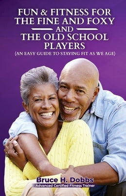 Fun & Fitness For The Fine and Foxy And Old School Player by Dobbs, Bruce