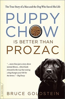 Puppy Chow Is Better Than Prozac by Goldstein, Bruce