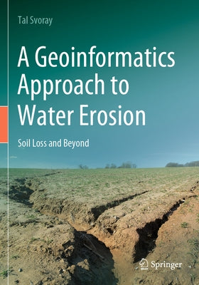 A Geoinformatics Approach to Water Erosion: Soil Loss and Beyond by Svoray, Tal
