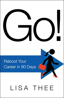 Go!: Reboot Your Career in 90 Days by Thee, Lisa