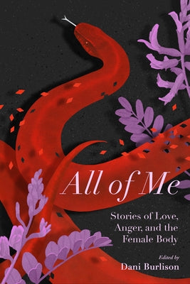 All of Me: Stories of Love, Anger, and the Female Body by Burlison, Dani