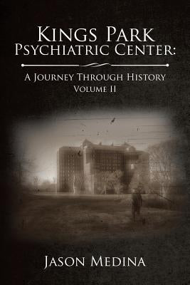 Kings Park Psychiatric Center: A Journey Through History: Volume II Paperback Xlibris Us