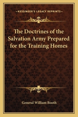 The Doctrines of the Salvation Army Prepared for the Training Homes Paperback Kessinger Publishing