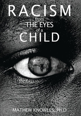 Racism From the Eyes of A Child by Knowles Ph. D., Mathew