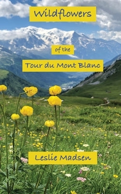 Wildflowers of the Tour du Mont Blanc Paperback Leslie Madsen
