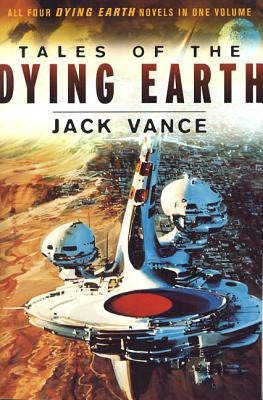 Tales of the Dying Earth: The Dying Earth, the Eyes of the Overworld, Cugel's Saga, Rhialto the Marvellous Paperback Orb Books