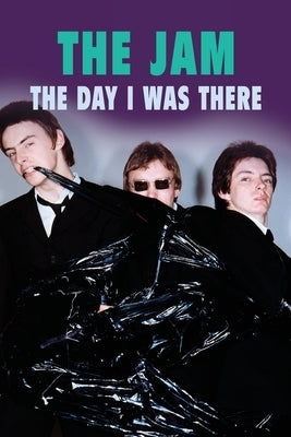 The Jam - The Day I Was There by Cossar, Neil