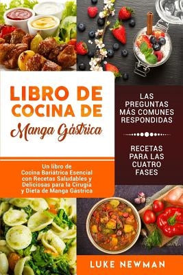 Libro de Cocina de Manga Gástrica: Un Libro de Cocina Bariátrica Esencial Con Recetas Saludables Y Deliciosas Para La Cirugía Y Dieta de Manga Gástric by Newman, Luke