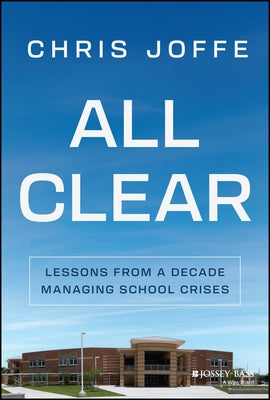 All Clear: Lessons from a Decade Managing School Crises by Joffe, Chris
