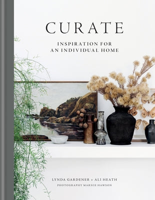 Curate: Inspiration for an Individual Home by Gardener, Lynda