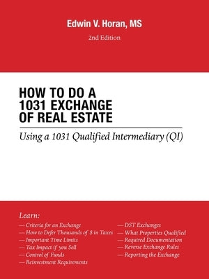 How to Do a 1031 Exchange of Real Estate: Using a 1031 Qualified Intermediary (Qi) 2Nd Edition by Horan, Edwin V.