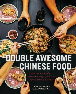 Double Awesome Chinese Food: Irresistible and Totally Achievable Recipes from Our Chinese-American Kitchen by Li, Margaret