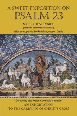 A Sweet Exposition on Psalm 23: with also An Exhortation to the Carrying of Christ's Cross Paperback Baruch House Publishing