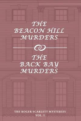 The Roger Scarlett Mysteries, Vol. 1: The Beacon Hill Murders / The Back Bay Murders Paperback Coachwhip Publications