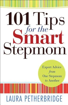 101 Tips for the Smart Stepmom: Expert Advice from One Stepmom to Another by Petherbridge, Laura