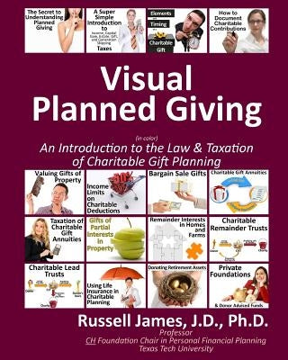 Visual Planned Giving in Color: An Introduction to the Law & Taxation of Charitable Gift Planning by James, Russell N., III