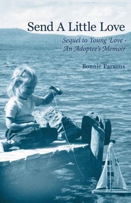 Send A Little Love: Sequel to Young Love - An Adoptee's Memoir by Parsons, Bonnie