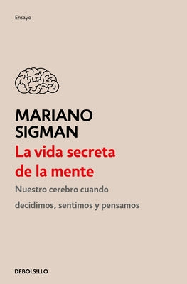 La Vida Secreta de la Mente / The Secret Life of the Mind: How Your Brain Thinks, Feels, and Decides by Sigman, Mariano