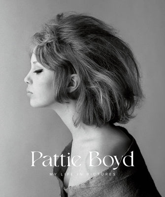 Pattie Boyd: My Life in Pictures by Boyd, Pattie