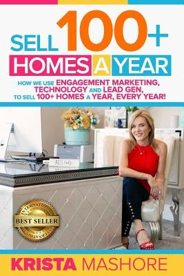 Sell 100+ Homes A Year: How We Use Engagement Marketing, Technology and Lead Gen to Sell 100+ Homes A Year, Every Year! Paperback Community Market Leader