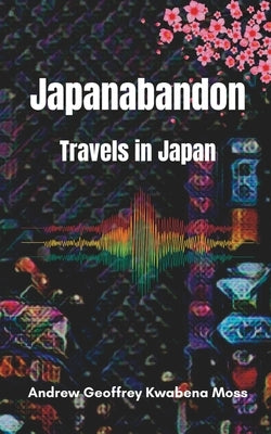 Japanabandon: Travels in Japan Paperback Roseyravelston Books
