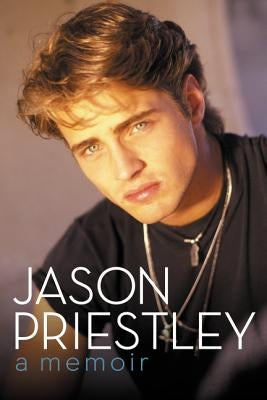 Jason Priestley: A Memoir by Priestley, Jason