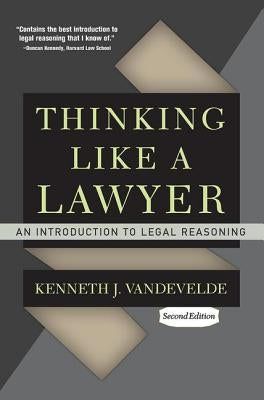 Thinking Like a Lawyer: An Introduction to Legal Reasoning by Vandevelde, Kenneth J.