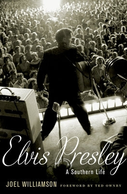 Elvis Presley: A Southern Life by Williamson, Joel