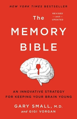 The Memory Bible: An Innovative Strategy for Keeping Your Brain Young by Small, Gary