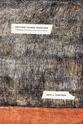 Untying Things Together: Philosophy, Literature, and a Life in Theory Paperback University of Chicago Press