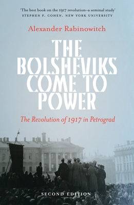 The Bolsheviks Come to Power: The Revolution of 1917 in Petrograd Paperback Haymarket Books