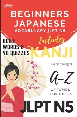 Beginners Japanese Vocabulary JLPT N5: Beginners and JLPT N5 Preparation by Rogers, Gareth