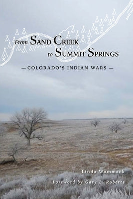 From Sand Creek to Summit Springs: Colorado's Indian Wars by Wommack, Linda