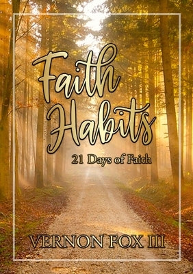 Faith Habits: 21 Days of Faith by Fox, Vernon, III