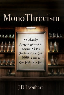 MonoThreeism: An Absurdly Arrogant Attempt to Answer All the Problems of the Last 2000 Years in One Night at a Pub Paperback Cascade Books