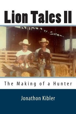 Lion Tales II: The Making of a Hunter Paperback Createspace Independent Publishing Platform