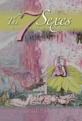 The 7 Sexes: Biology of Sex Determination by Carlson, Elof Axel