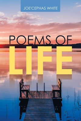 Poems of Life by White, Joe'cephas
