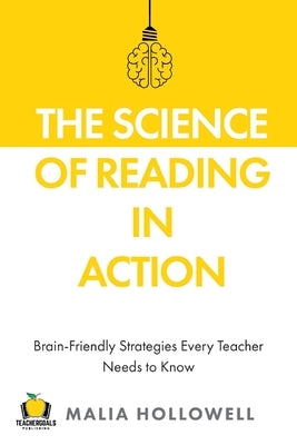 The Science of Reading in Action: Brain-Friendly Strategies Every Teacher Needs to Know Paperback Teachergoals Publishing