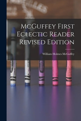 McGuffey First Eclectic Reader Revised Edition Paperback Legare Street Press