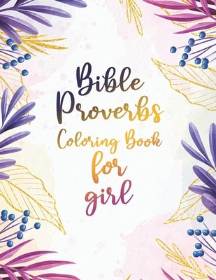 Bible Proverbs Coloring Book for girl: An Inspirational Scripture Coloring Book for Adults & Teens Gift for Christian Girls and Women, Stress Relievin Paperback Independently Published