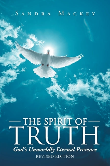 The Spirit of Truth: God's Unworldly Eternal Presence Paperback Christian Faith