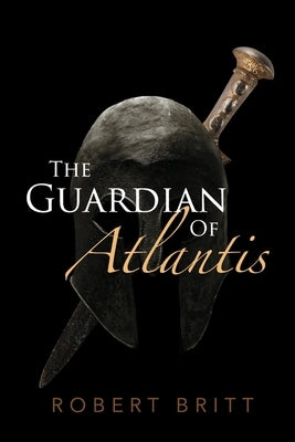 The Guardian of Atlantis by Britt, Robert