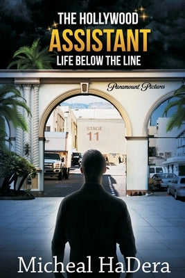 The Hollywood Assistant: Life Below The Line by Hadera, Micheal