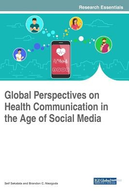Global Perspectives on Health Communication in the Age of Social Media by Sekalala, Seif