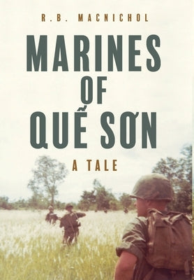 Marines of Qu&#7871; S&#417;n: A Tale by Macnichol, R. B.